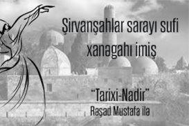 Tarixi-nadir – Şirvanşahlar sarayı sufi xanəgahı imiş